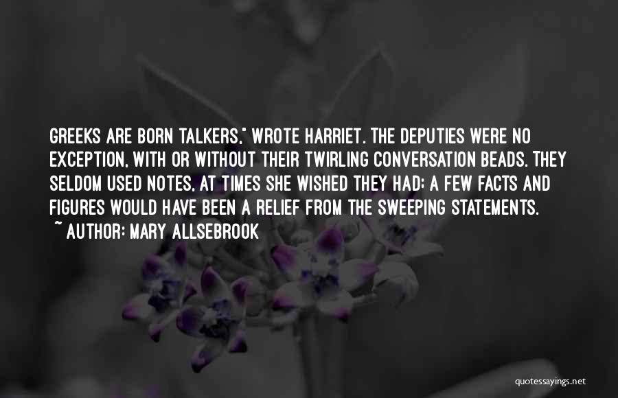 Mary Allsebrook Quotes: Greeks Are Born Talkers, Wrote Harriet. The Deputies Were No Exception, With Or Without Their Twirling Conversation Beads. They Seldom