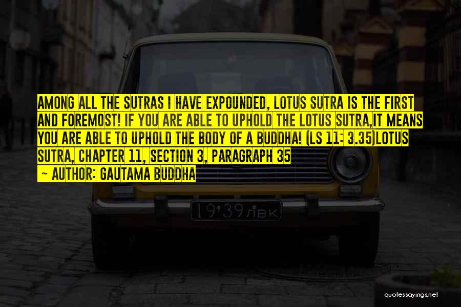 Gautama Buddha Quotes: Among All The Sutras I Have Expounded, Lotus Sutra Is The First And Foremost! If You Are Able To Uphold