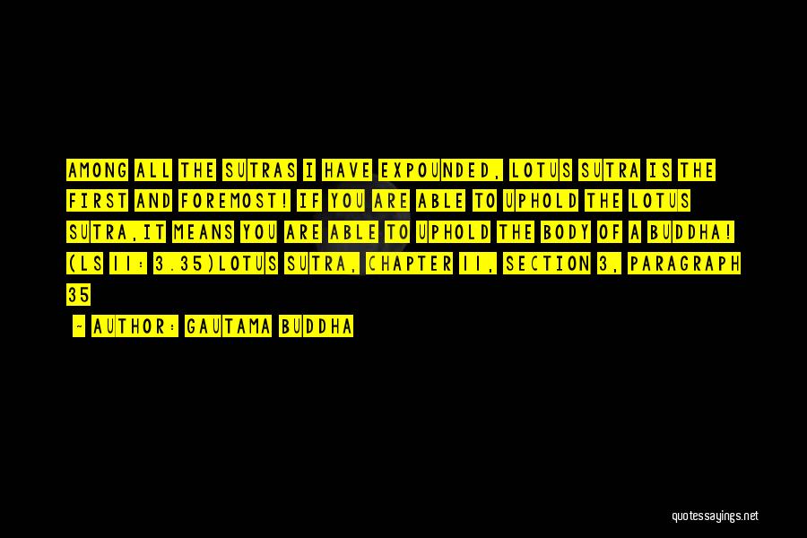 Gautama Buddha Quotes: Among All The Sutras I Have Expounded, Lotus Sutra Is The First And Foremost! If You Are Able To Uphold