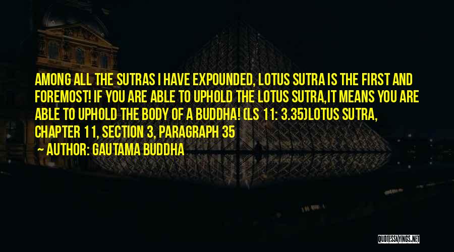 Gautama Buddha Quotes: Among All The Sutras I Have Expounded, Lotus Sutra Is The First And Foremost! If You Are Able To Uphold