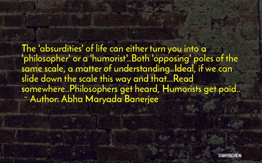 Abha Maryada Banerjee Quotes: The 'absurdities' Of Life Can Either Turn You Into A 'philosopher' Or A 'humorist'..both 'opposing' Poles Of The Same Scale,