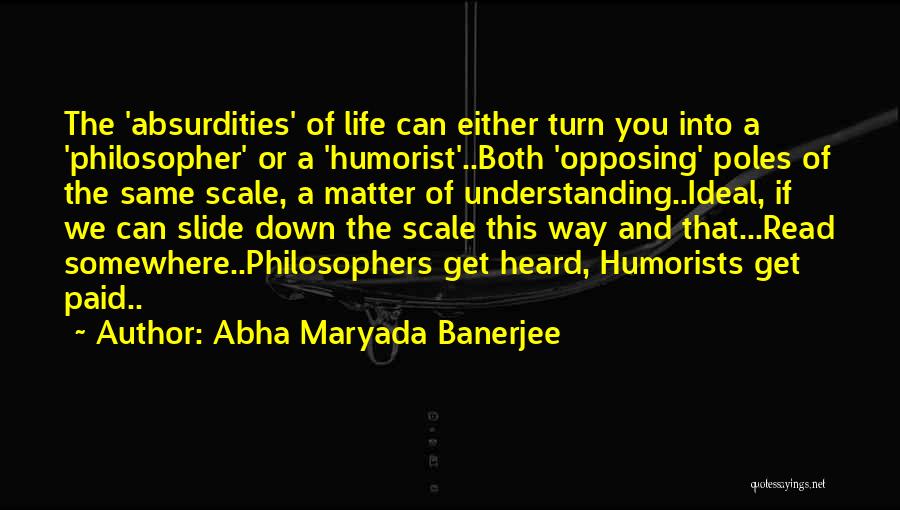 Abha Maryada Banerjee Quotes: The 'absurdities' Of Life Can Either Turn You Into A 'philosopher' Or A 'humorist'..both 'opposing' Poles Of The Same Scale,