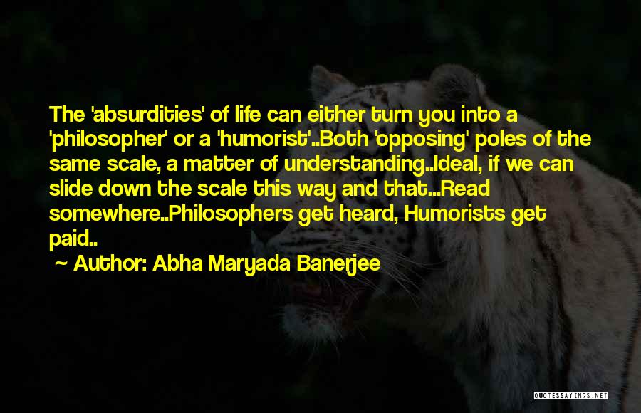 Abha Maryada Banerjee Quotes: The 'absurdities' Of Life Can Either Turn You Into A 'philosopher' Or A 'humorist'..both 'opposing' Poles Of The Same Scale,