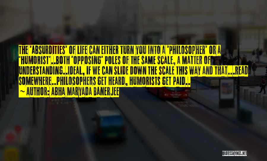 Abha Maryada Banerjee Quotes: The 'absurdities' Of Life Can Either Turn You Into A 'philosopher' Or A 'humorist'..both 'opposing' Poles Of The Same Scale,