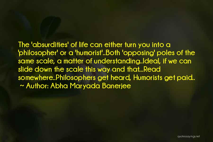 Abha Maryada Banerjee Quotes: The 'absurdities' Of Life Can Either Turn You Into A 'philosopher' Or A 'humorist'..both 'opposing' Poles Of The Same Scale,