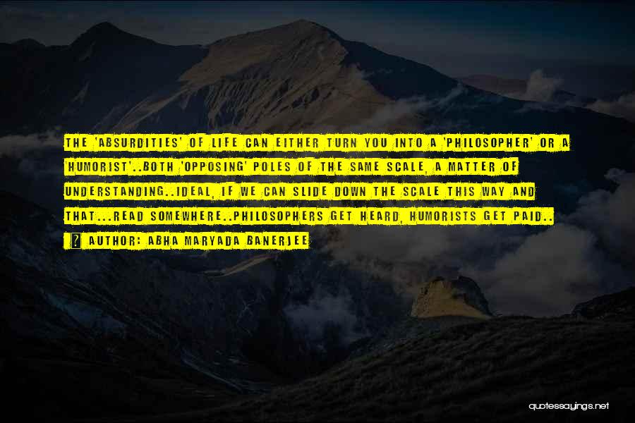 Abha Maryada Banerjee Quotes: The 'absurdities' Of Life Can Either Turn You Into A 'philosopher' Or A 'humorist'..both 'opposing' Poles Of The Same Scale,