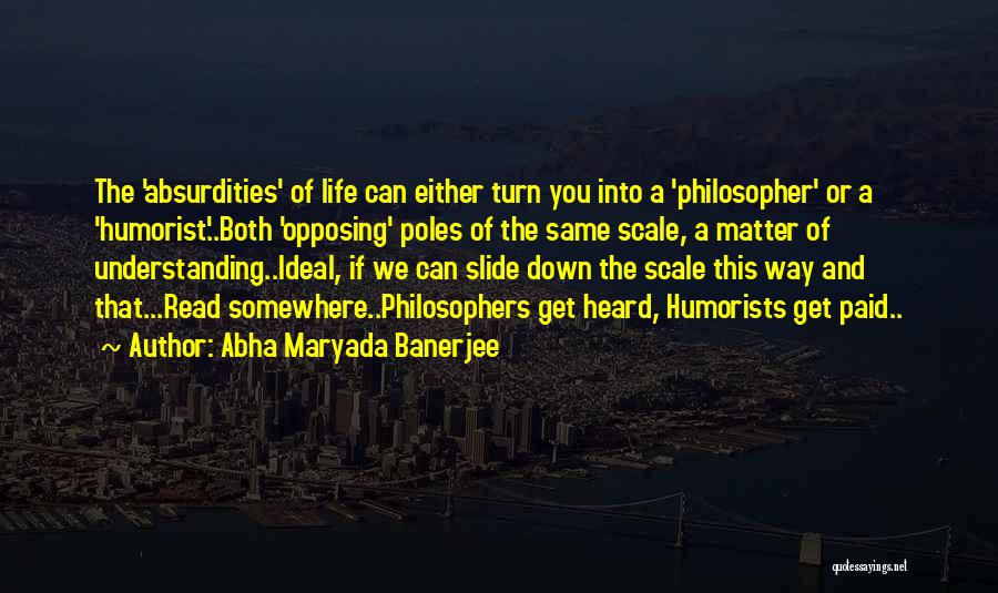 Abha Maryada Banerjee Quotes: The 'absurdities' Of Life Can Either Turn You Into A 'philosopher' Or A 'humorist'..both 'opposing' Poles Of The Same Scale,