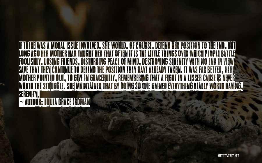 Loula Grace Erdman Quotes: If There Was A Moral Issue Involved, She Would, Of Course, Defend Her Position To The End. But Long Ago