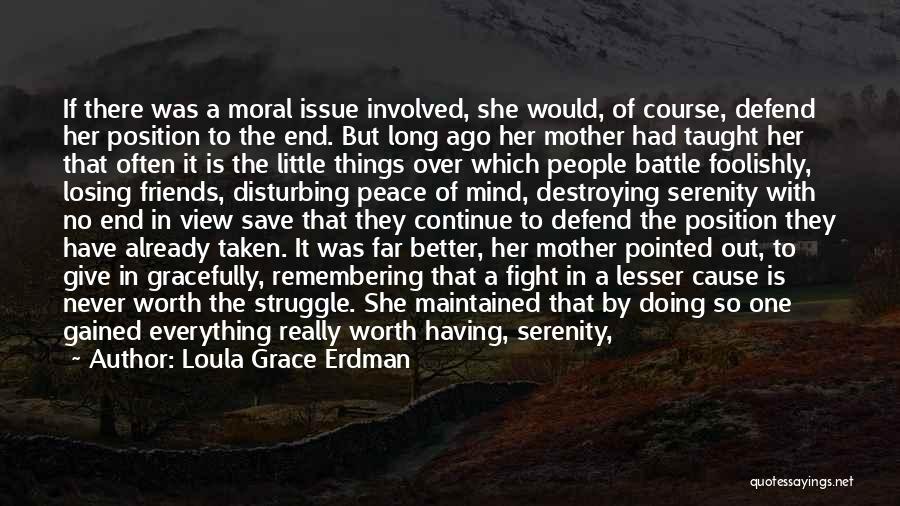 Loula Grace Erdman Quotes: If There Was A Moral Issue Involved, She Would, Of Course, Defend Her Position To The End. But Long Ago