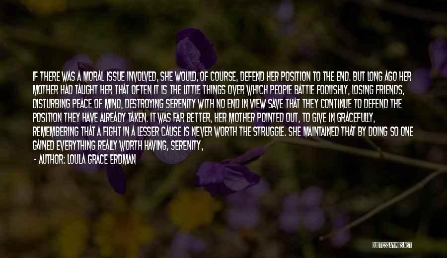 Loula Grace Erdman Quotes: If There Was A Moral Issue Involved, She Would, Of Course, Defend Her Position To The End. But Long Ago