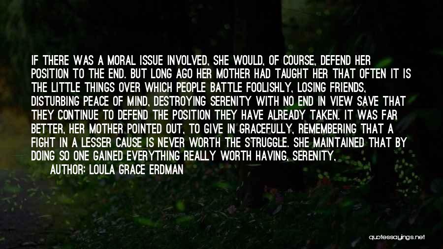 Loula Grace Erdman Quotes: If There Was A Moral Issue Involved, She Would, Of Course, Defend Her Position To The End. But Long Ago