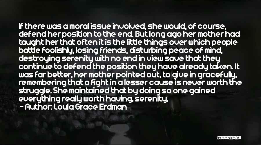 Loula Grace Erdman Quotes: If There Was A Moral Issue Involved, She Would, Of Course, Defend Her Position To The End. But Long Ago