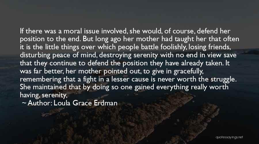 Loula Grace Erdman Quotes: If There Was A Moral Issue Involved, She Would, Of Course, Defend Her Position To The End. But Long Ago