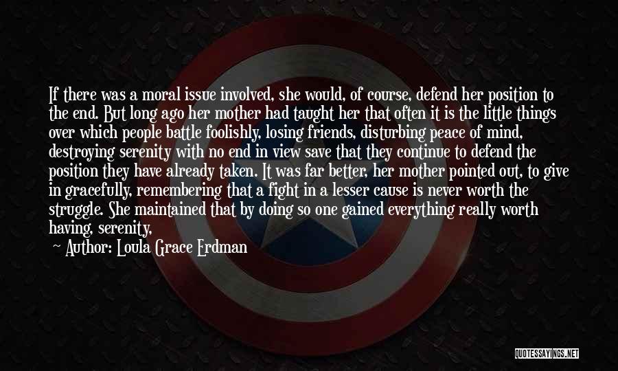 Loula Grace Erdman Quotes: If There Was A Moral Issue Involved, She Would, Of Course, Defend Her Position To The End. But Long Ago