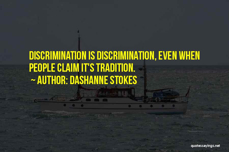 DaShanne Stokes Quotes: Discrimination Is Discrimination, Even When People Claim It's Tradition.