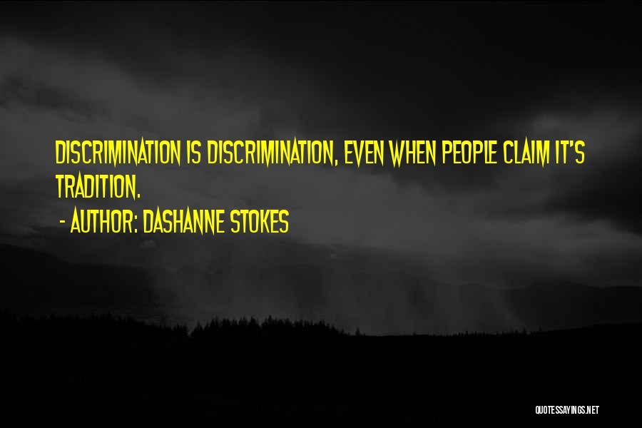 DaShanne Stokes Quotes: Discrimination Is Discrimination, Even When People Claim It's Tradition.
