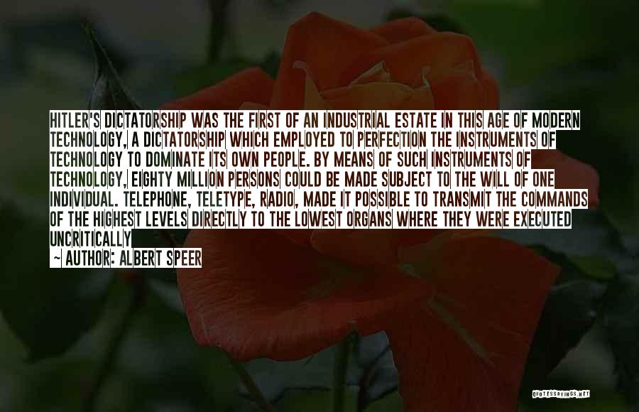 Albert Speer Quotes: Hitler's Dictatorship Was The First Of An Industrial Estate In This Age Of Modern Technology, A Dictatorship Which Employed To