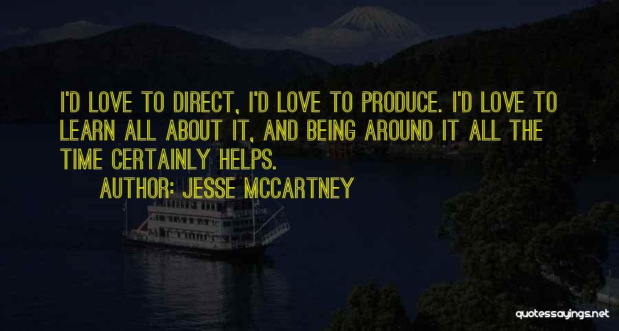 Jesse McCartney Quotes: I'd Love To Direct, I'd Love To Produce. I'd Love To Learn All About It, And Being Around It All
