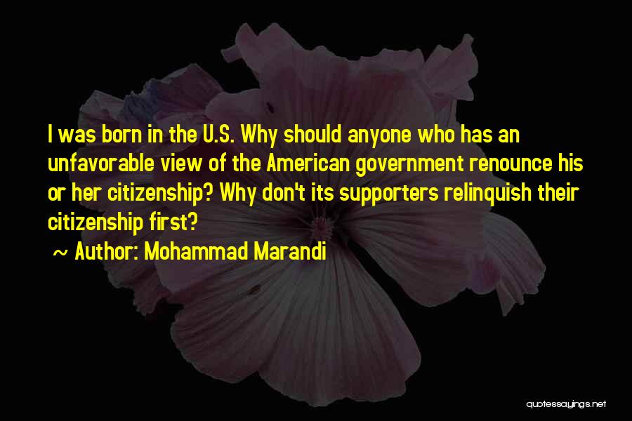 Mohammad Marandi Quotes: I Was Born In The U.s. Why Should Anyone Who Has An Unfavorable View Of The American Government Renounce His