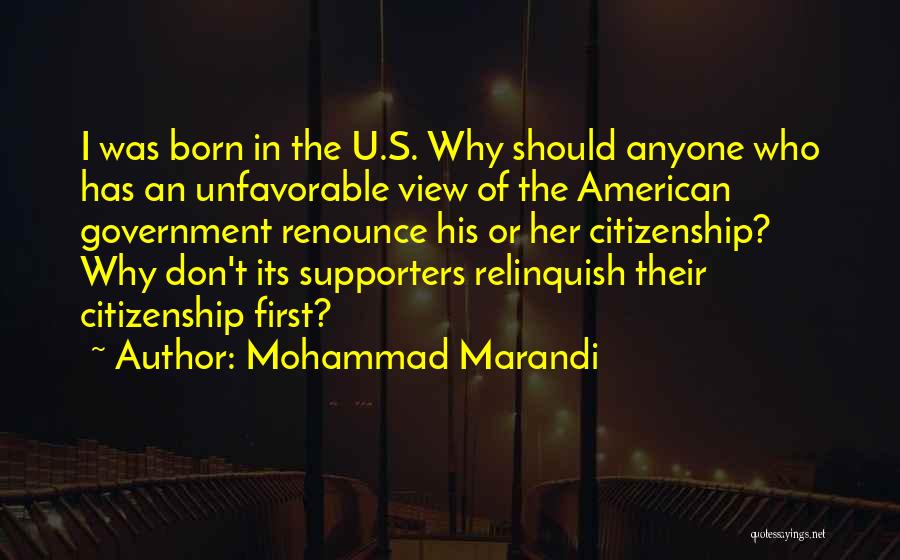 Mohammad Marandi Quotes: I Was Born In The U.s. Why Should Anyone Who Has An Unfavorable View Of The American Government Renounce His