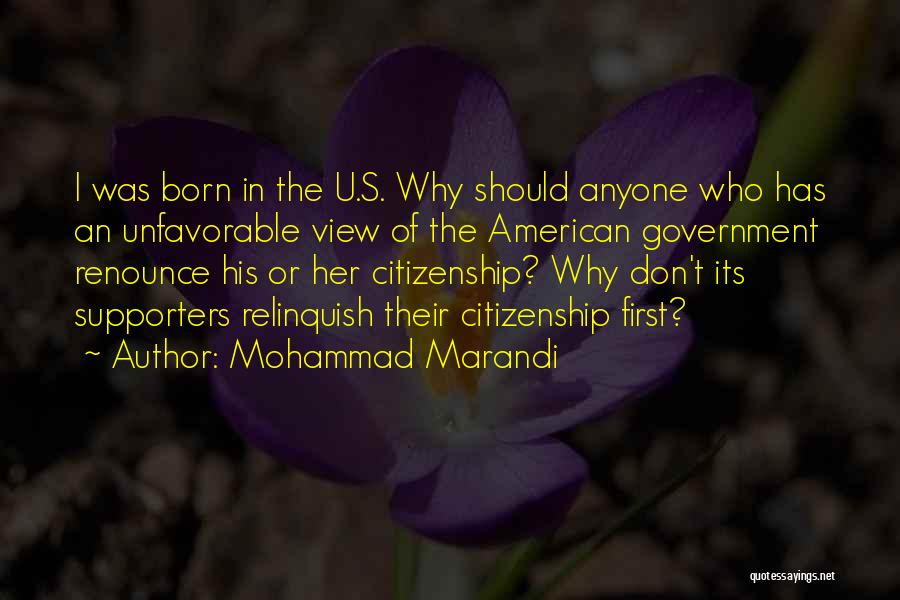 Mohammad Marandi Quotes: I Was Born In The U.s. Why Should Anyone Who Has An Unfavorable View Of The American Government Renounce His