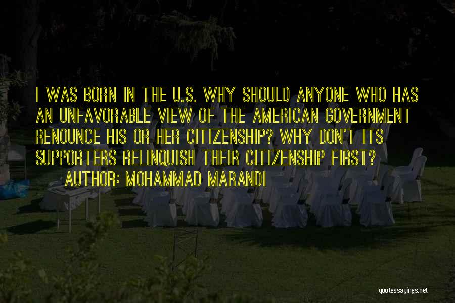 Mohammad Marandi Quotes: I Was Born In The U.s. Why Should Anyone Who Has An Unfavorable View Of The American Government Renounce His