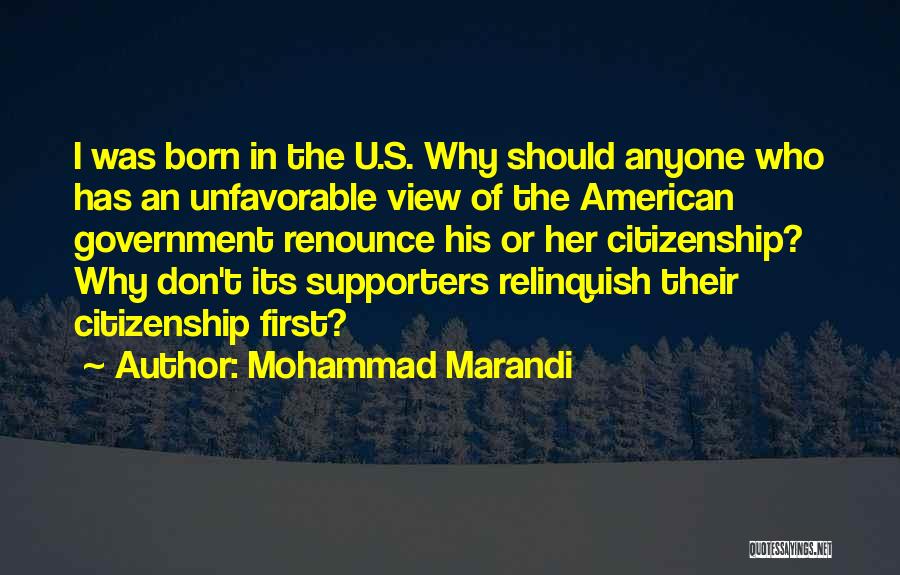 Mohammad Marandi Quotes: I Was Born In The U.s. Why Should Anyone Who Has An Unfavorable View Of The American Government Renounce His