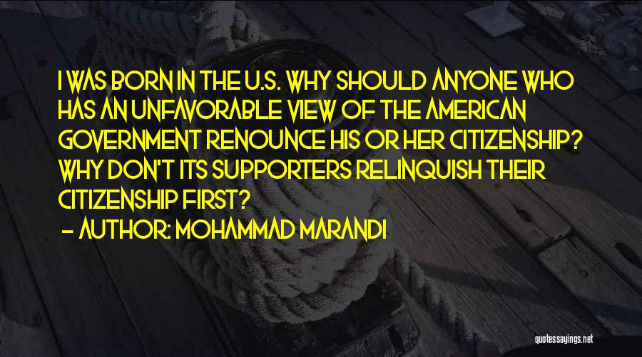 Mohammad Marandi Quotes: I Was Born In The U.s. Why Should Anyone Who Has An Unfavorable View Of The American Government Renounce His
