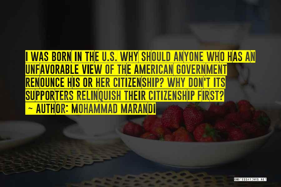 Mohammad Marandi Quotes: I Was Born In The U.s. Why Should Anyone Who Has An Unfavorable View Of The American Government Renounce His