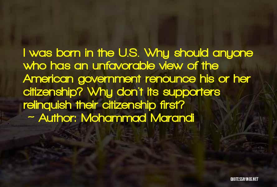 Mohammad Marandi Quotes: I Was Born In The U.s. Why Should Anyone Who Has An Unfavorable View Of The American Government Renounce His