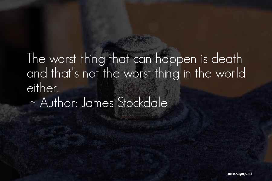 James Stockdale Quotes: The Worst Thing That Can Happen Is Death And That's Not The Worst Thing In The World Either.