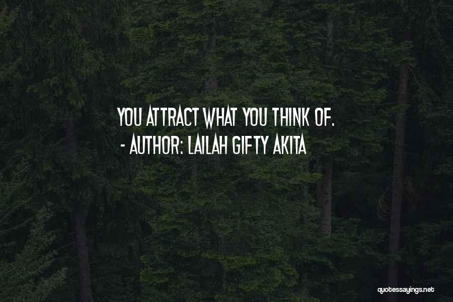 Lailah Gifty Akita Quotes: You Attract What You Think Of.