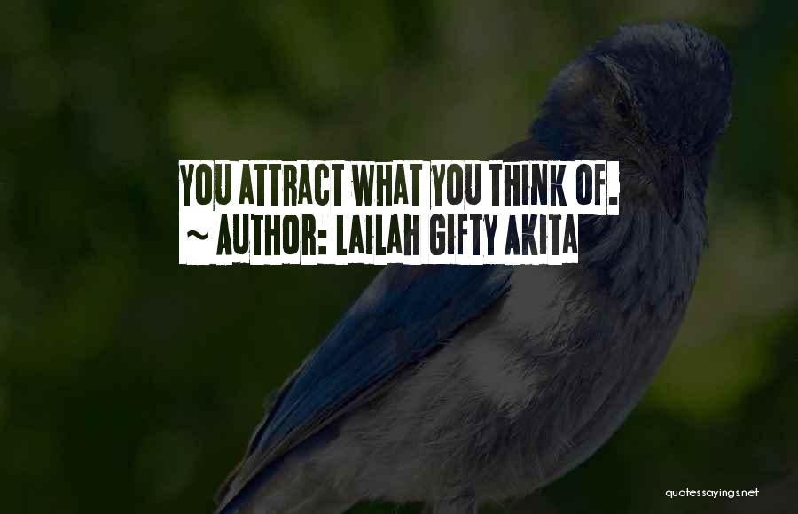 Lailah Gifty Akita Quotes: You Attract What You Think Of.