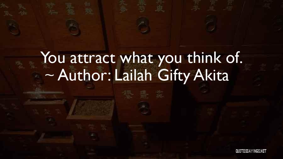 Lailah Gifty Akita Quotes: You Attract What You Think Of.