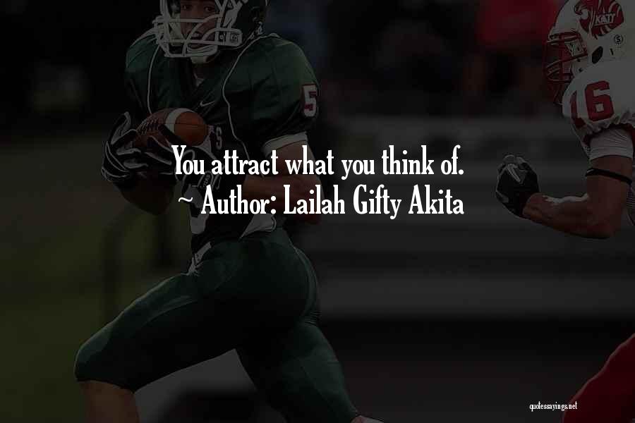 Lailah Gifty Akita Quotes: You Attract What You Think Of.