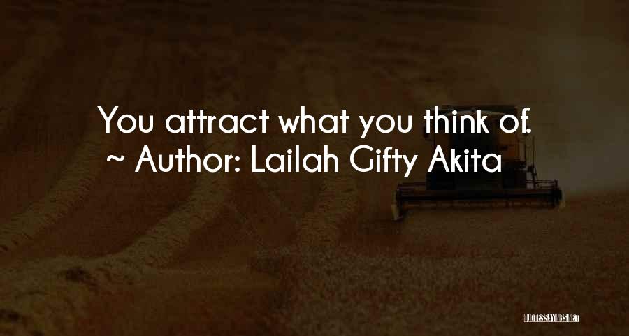 Lailah Gifty Akita Quotes: You Attract What You Think Of.