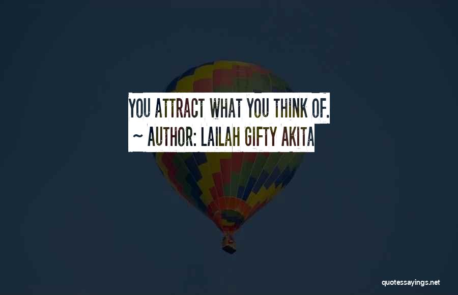 Lailah Gifty Akita Quotes: You Attract What You Think Of.