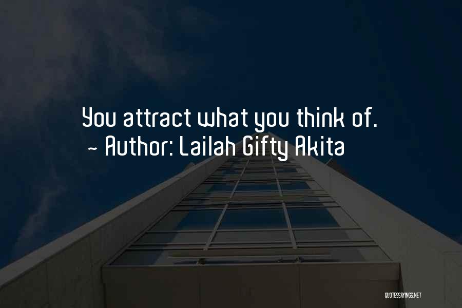 Lailah Gifty Akita Quotes: You Attract What You Think Of.