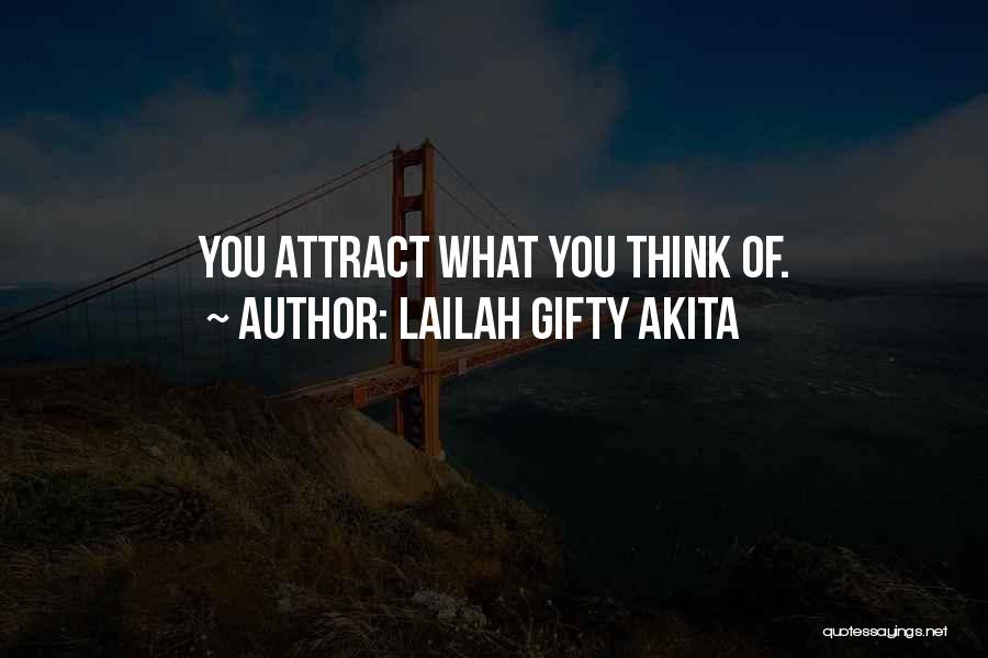 Lailah Gifty Akita Quotes: You Attract What You Think Of.