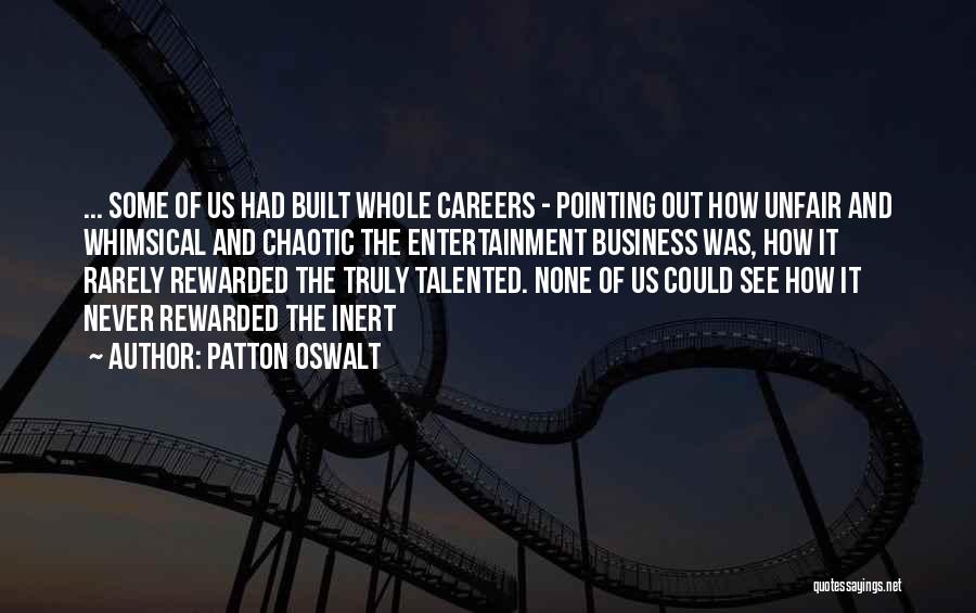 Patton Oswalt Quotes: ... Some Of Us Had Built Whole Careers - Pointing Out How Unfair And Whimsical And Chaotic The Entertainment Business