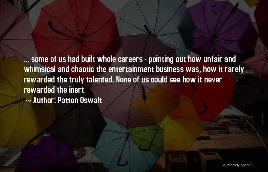 Patton Oswalt Quotes: ... Some Of Us Had Built Whole Careers - Pointing Out How Unfair And Whimsical And Chaotic The Entertainment Business
