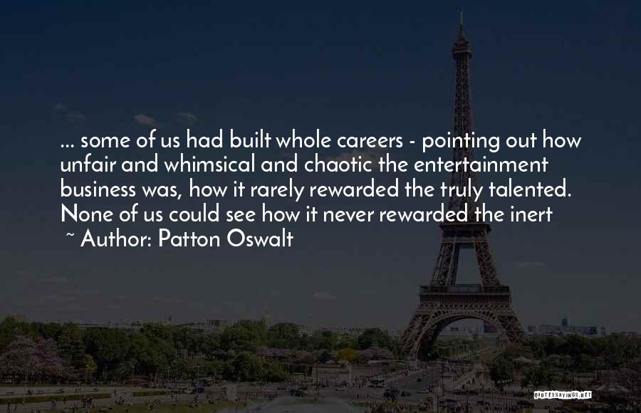 Patton Oswalt Quotes: ... Some Of Us Had Built Whole Careers - Pointing Out How Unfair And Whimsical And Chaotic The Entertainment Business