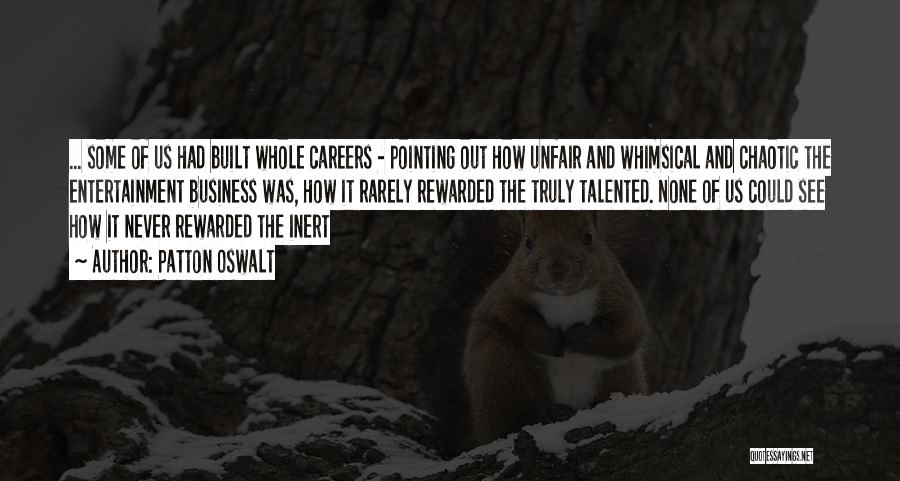 Patton Oswalt Quotes: ... Some Of Us Had Built Whole Careers - Pointing Out How Unfair And Whimsical And Chaotic The Entertainment Business