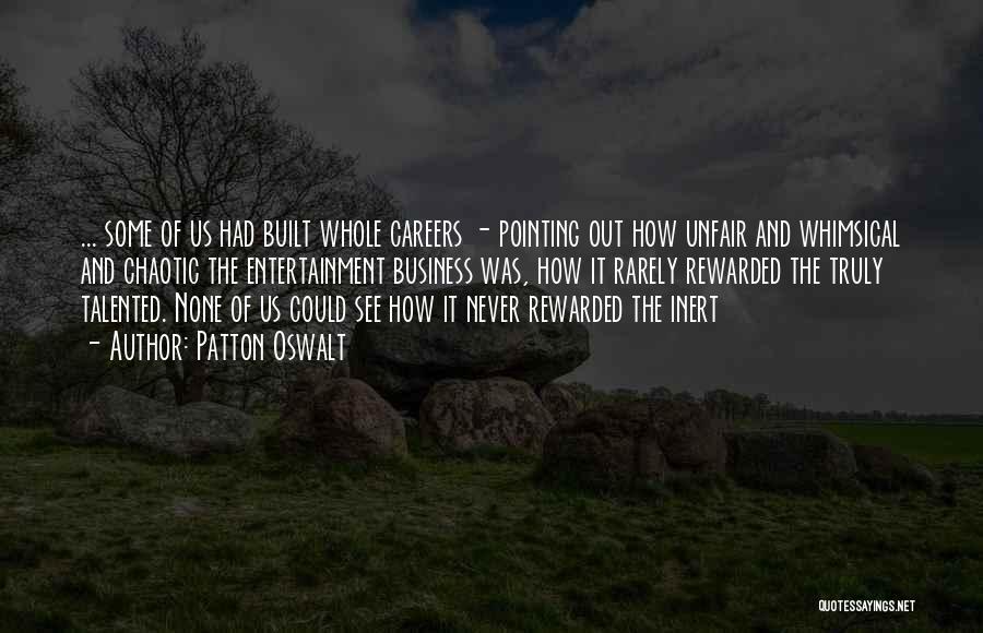 Patton Oswalt Quotes: ... Some Of Us Had Built Whole Careers - Pointing Out How Unfair And Whimsical And Chaotic The Entertainment Business