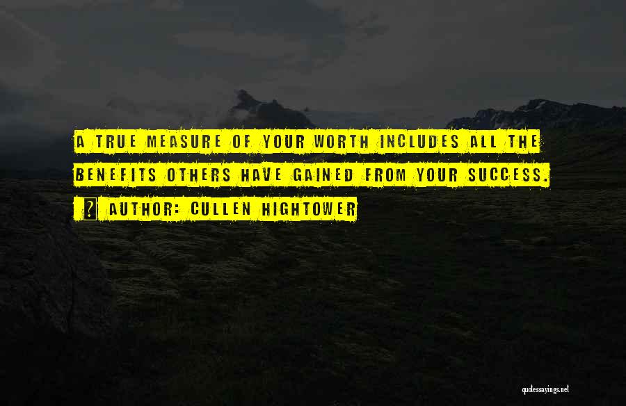 Cullen Hightower Quotes: A True Measure Of Your Worth Includes All The Benefits Others Have Gained From Your Success.