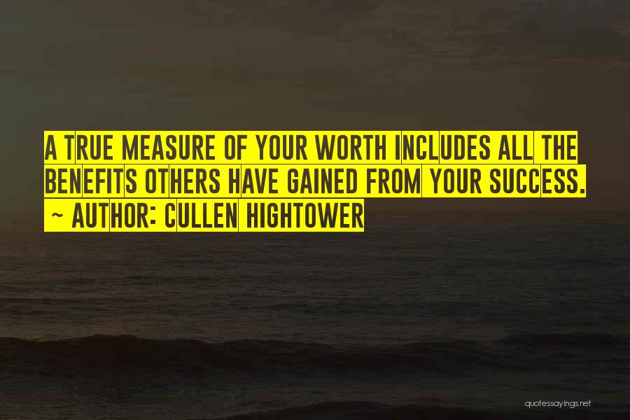 Cullen Hightower Quotes: A True Measure Of Your Worth Includes All The Benefits Others Have Gained From Your Success.