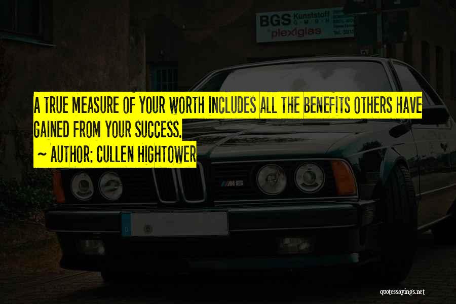 Cullen Hightower Quotes: A True Measure Of Your Worth Includes All The Benefits Others Have Gained From Your Success.