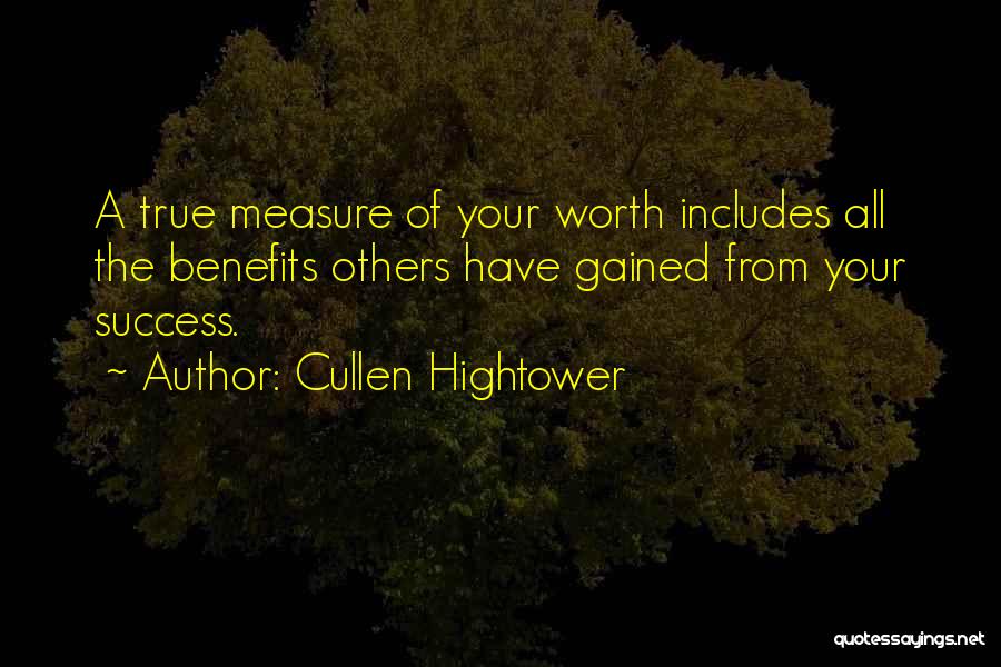 Cullen Hightower Quotes: A True Measure Of Your Worth Includes All The Benefits Others Have Gained From Your Success.