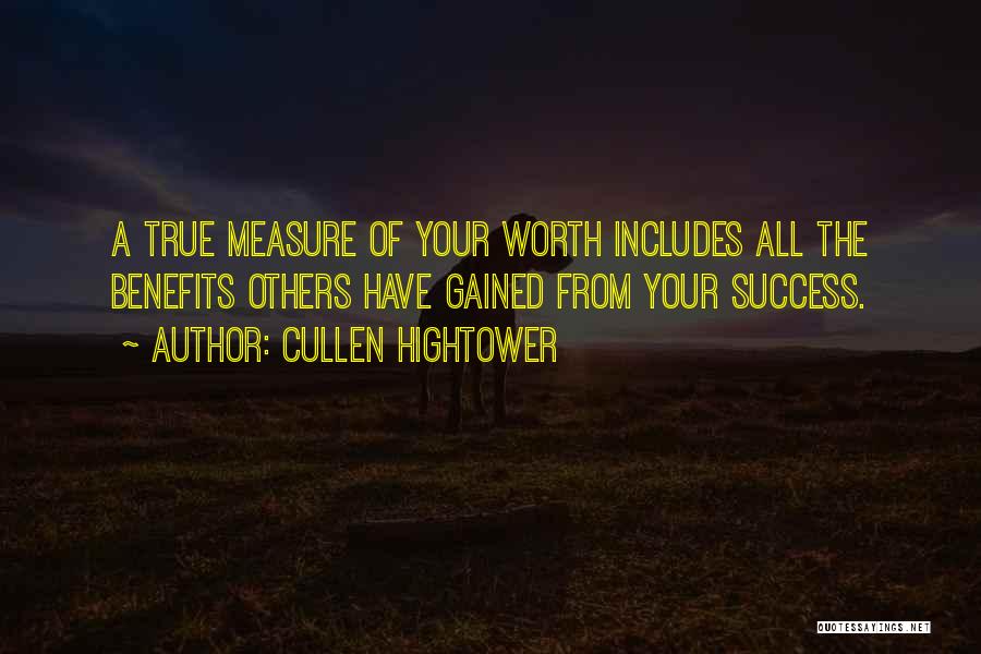 Cullen Hightower Quotes: A True Measure Of Your Worth Includes All The Benefits Others Have Gained From Your Success.