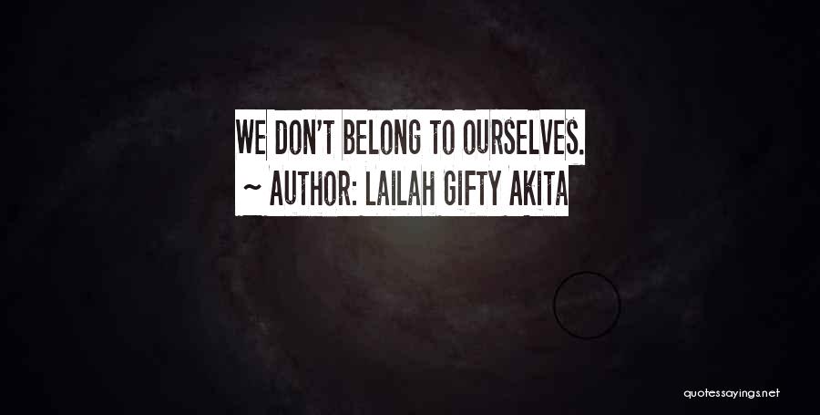 Lailah Gifty Akita Quotes: We Don't Belong To Ourselves.